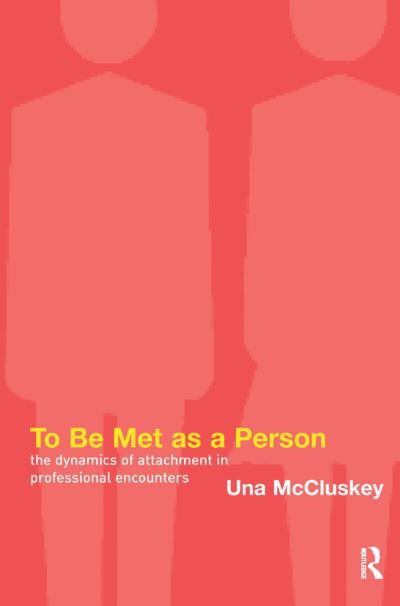 Cover for Una McCluskey · To Be Met as a Person: The Dynamics of Attachment in Professional Encounters (Gebundenes Buch) (2019)