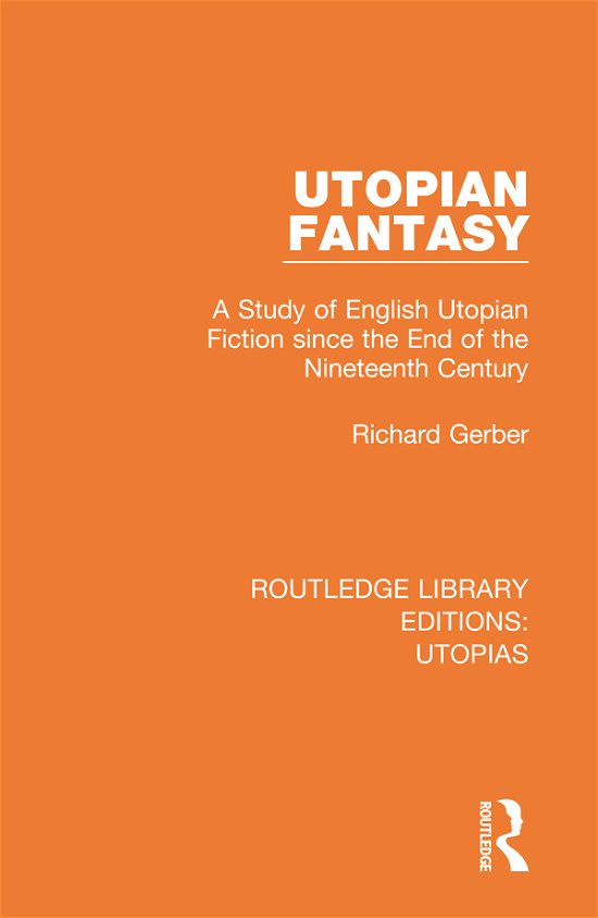 Cover for Richard Gerber · Utopian Fantasy: A Study of English Utopian Fiction since the End of the Nineteenth Century - Routledge Library Editions: Utopias (Paperback Book) (2021)