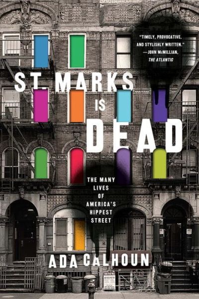 Cover for Ada Calhoun · St. Marks Is Dead: The Many Lives of America's Hippest Street (Paperback Book) (2016)