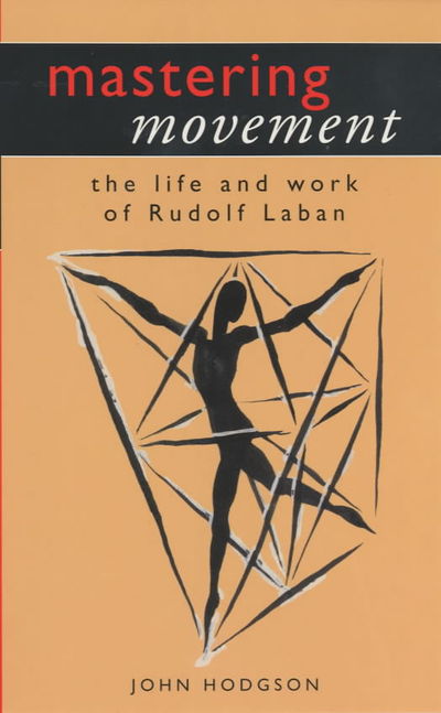 Cover for John Hodgson · Mastering Movement: The Life and Work of Rudolf Laban - Performance Books (Paperback Book) (2001)