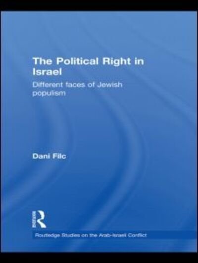 Cover for Filc MD, Dani (Ben-Gurion University, Israel) · The Political Right in Israel: Different Faces of Jewish Populism - Routledge Studies on the Arab-Israeli Conflict (Hardcover Book) (2009)
