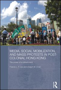 Cover for Lee, Francis L. F. (Chinese University of Hong Kong) · Media, Social Mobilisation and Mass Protests in Post-colonial Hong Kong: The Power of a Critical Event - Media, Culture and Social Change in Asia (Paperback Book) (2012)