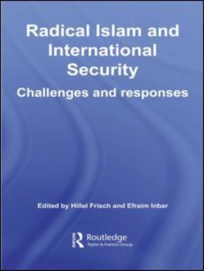 Cover for Efrayim Inbar · Radical Islam and International Security: Challenges and Responses - BESA Studies in International Security (Paperback Book) (2009)