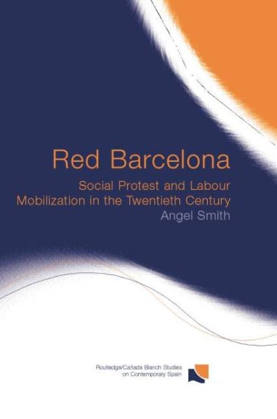 Cover for Angel Smith · Red Barcelona: Social Protest and Labour Mobilization in the Twentieth Century - Routledge Studies on Contemporary Spain (Paperback Book) (2014)