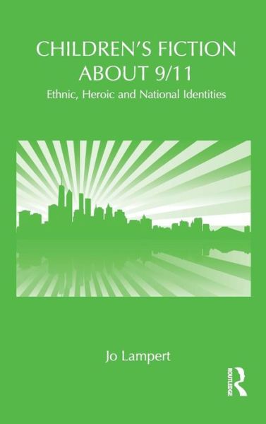 Cover for Lampert, Jo (Queensland University of Technology, Australia) · Children's Fiction about 9/11: Ethnic, National and Heroic Identities - Children's Literature and Culture (Hardcover Book) (2009)