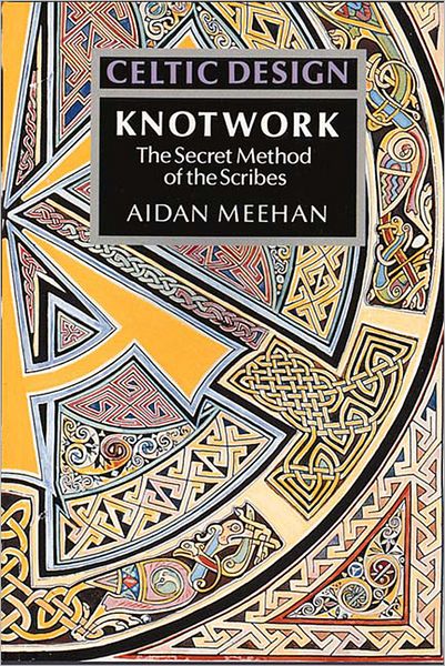 Celtic Design: Knotwork: The Secret Method of the Scribes - Celtic Design - Aidan Meehan - Książki - Thames & Hudson Ltd - 9780500276303 - 1 czerwca 1991