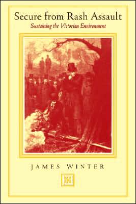 Cover for James Winter · Secure from Rash Assault: Sustaining the Victorian Environment (Paperback Book) (2002)