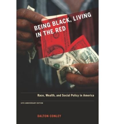 Cover for Dalton Conley · Being Black, Living in the Red: Race, Wealth, and Social Policy in America, 10th Anniversary Edition, With a New Afterword (Taschenbuch) (2009)