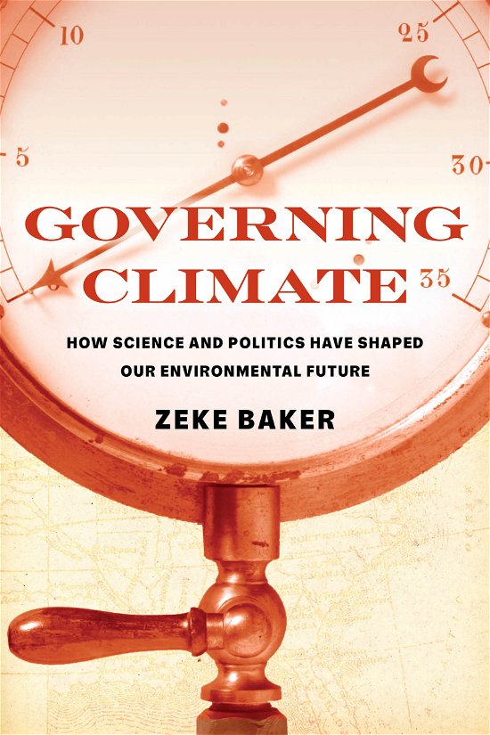 Cover for Zeke Baker · Governing Climate: How Science and Politics Have Shaped Our Environmental Future (Paperback Bog) (2024)