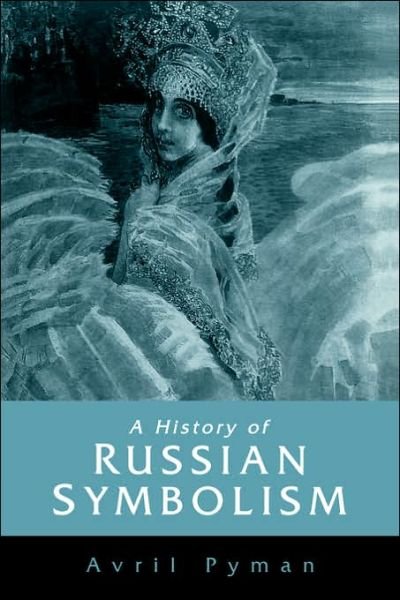 Cover for Pyman, Avril (University of Durham) · A History of Russian Symbolism (Paperback Book) (2006)
