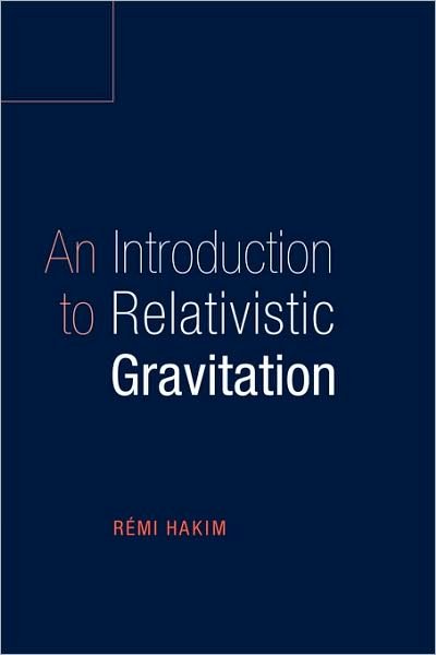 Cover for Hakim, Remi (Observatoire de Paris, Meudon) · An Introduction to Relativistic Gravitation (Paperback Book) (1999)