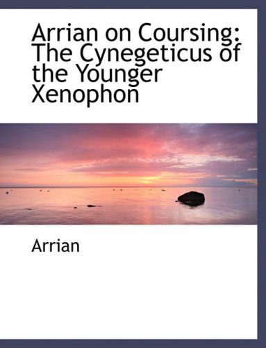 Cover for Arrian · Arrian on Coursing: the Cynegeticus of the Younger Xenophon (Hardcover Book) [Large Print, Lrg edition] (2008)