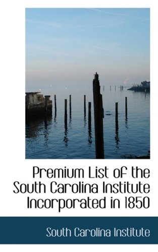 Cover for South Carolina Institute · Premium List of the South Carolina Institute Incorporated in 1850 (Paperback Book) (2008)