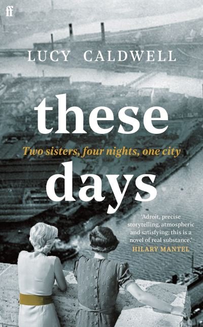 These Days: 'A gem of a novel, I adored it.' MARIAN KEYES - Lucy Caldwell - Bøger - Faber & Faber - 9780571371303 - 3. marts 2022