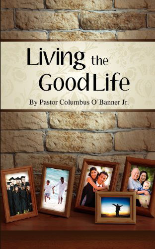 Cover for Columbus O'banner Jr. · Living the Good Life (Paperback Book) (2012)