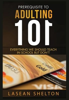 Cover for LaSean Shelton · Prerequisite to Adulting--101 : Everything We Should Teach in School...but Don't (Paperback Book) (2019)