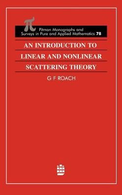 Cover for G F Roach · An Introduction to Linear and Nonlinear Scattering Theory - Monographs and Surveys in Pure and Applied Mathematics (Gebundenes Buch) (1997)