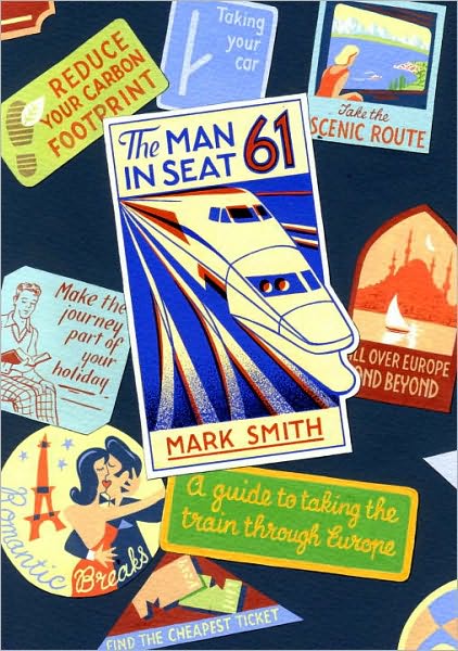 Man in Seat 61: the essential guide to train travel across Europe from the award-winning travel website - Mark Smith - Books - Transworld Publishers Ltd - 9780593065303 - April 15, 2010