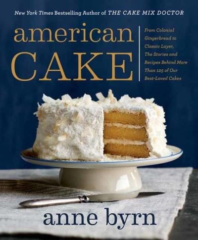 Cover for Anne Byrn · American Cake: From Colonial Gingerbread to Classic Layer. The Stories and Recipes Behind More Than 125 of Our Best-Loved Cakes. (Taschenbuch) (2021)