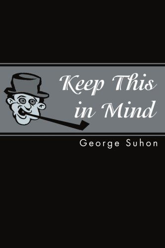 Keep This in Mind - George Michael Suhon - Books - iUniverse, Inc. - 9780595272303 - March 13, 2003