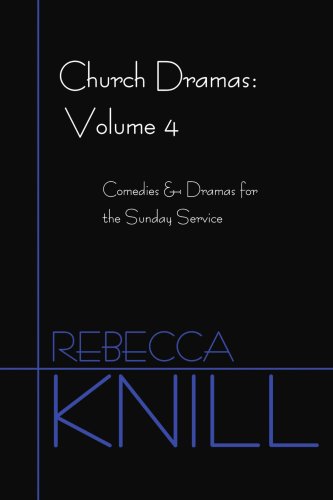 Cover for Rebecca Knill · Church Dramas: Volume 4: Comedies &amp; Dramas for the Sunday Service (Paperback Book) (2006)