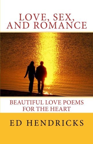 Cover for Mr. Ed &quot;Starpoet&quot; Hendricks · Love, Sex, and Romance: Beautuful Love Poems for the Heart (Paperback Book) (2012)