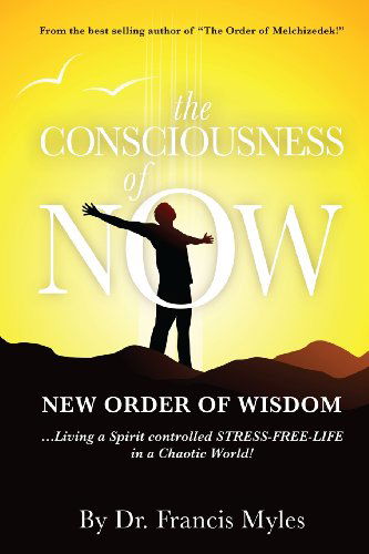 Cover for Dr. Francis Myles · The Consciousness of Now: Living a Stress Free Life in a Chaotic World (Awakening Series) (Volume 1) (Paperback Book) [First edition] (2014)