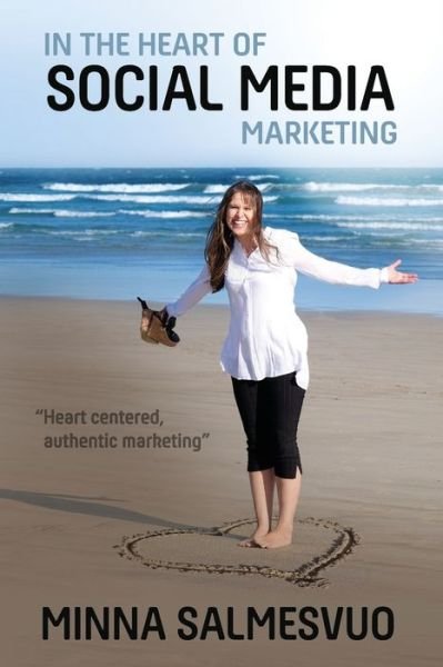 Cover for Minna Salmesvuo · In the Heart of Social Media Marketing (Paperback Book) (2016)