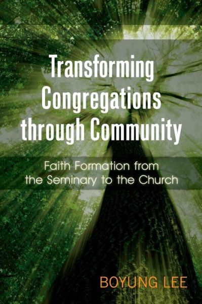 Cover for Boyung Lee · Transforming Congregations Through Community: Faith Formation from the Seminary to the Church (Paperback Book) (2013)