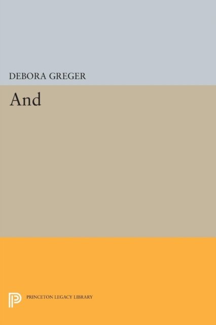 Cover for Debora Greger · And - Princeton Legacy Library (Taschenbuch) (2014)