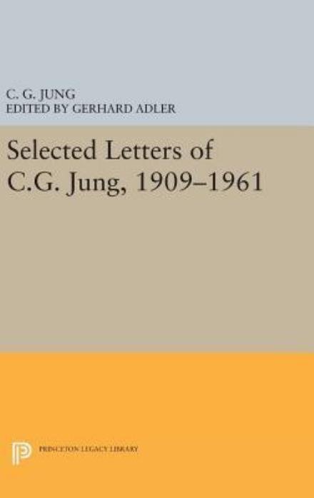 Cover for C. G. Jung · Selected Letters of C.G. Jung, 1909-1961 - Bollingen Series (Hardcover Book) (2016)