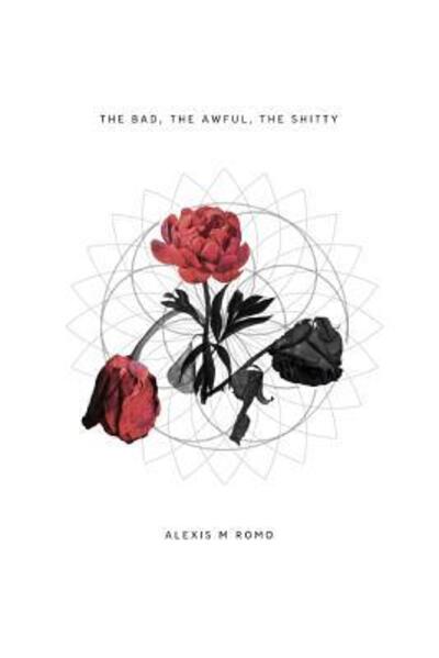 Cover for Alexis Romo · The Bad, the Awful, the Shitty (Paperback Book) (2018)