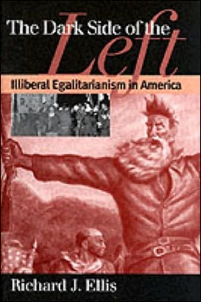 Cover for Richard J. Ellis · The Dark Side of the Left: Illiberal Egalitarianism in America - American Political Thought (Paperback Book) [New edition] (1998)