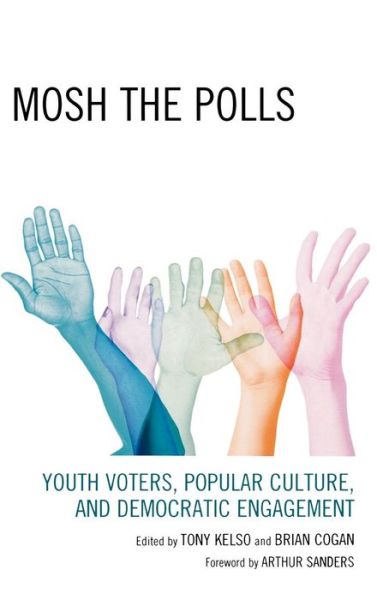 Cover for Tony Kelso · Mosh the Polls: Youth Voters, Popular Culture, and Democratic Engagement (Hardcover Book) (2008)