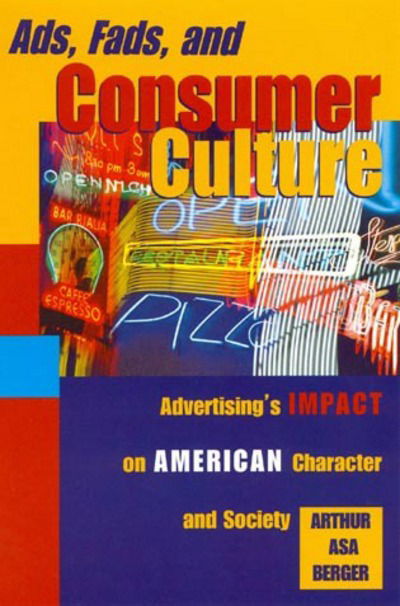 Cover for Arthur Asa Berger · Ads, Fads, and Consumer Culture: Advertising's Impact on American Character and Society (Hardcover Book) [2nd edition] (2000)