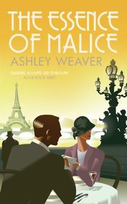 Cover for Weaver, Ashley (Author) · The Essence of Malice: A stylishly evocative historical whodunnit - Amory Ames (Paperback Book) (2018)