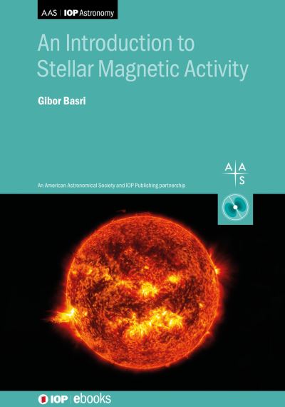 Cover for Basri, Professor Gibor (University of California, Berkeley, USA) · An Introduction to Stellar Magnetic Activity - AAS-IOP Astronomy (Hardcover Book) (2021)