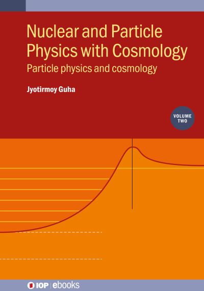 Cover for Jyotirmoy Guha · Nuclear and Particle Physics with Cosmology, Volume 2: Particle physics and cosmology - IOP ebooks (Hardcover Book) (2024)