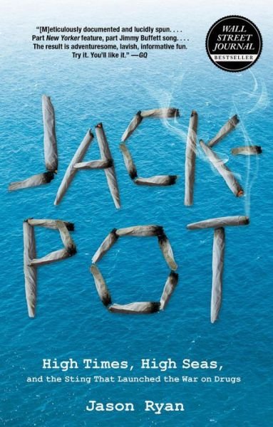 Cover for Jason Ryan · Jackpot: High Times, High Seas, And The Sting That Launched The War On Drugs (Paperback Book) [Reprint edition] (2012)