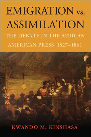 Cover for Kwando M. Kinshasa · Emigration vs. Assimilation: The Debate in the African American Press, 1827-1861 (Paperback Book) (2011)