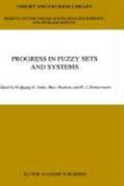 Progress in Fuzzy Sets and Systems - Theory and Decision Library D: - Wolfgang H Janko - Books - Springer - 9780792307303 - May 31, 1990