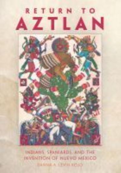 Cover for Danna A. Levin Rojo · Return to Aztlan: Indians, Spaniards, and the Invention of Nuevo Mexico (Paperback Book) (2022)