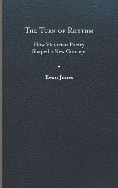 Cover for Ewan Jones · The Turn of Rhythm: How Victorian Poetry Shaped a New Concept - Victorian Literature and Culture Series (Hardcover Book) (2023)
