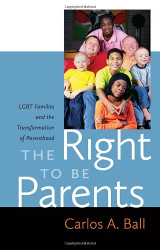 Cover for Carlos A. Ball · The Right to Be Parents: LGBT Families and the Transformation of Parenthood (Hardcover Book) (2012)