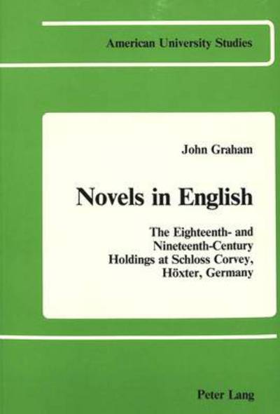 Cover for John Graham · Novels in English: The Eighteenth- and Nineteenth-Century Holdings at Schloss Corvey, Hoexter, Germany - American University Studies Series 4: English Language and Literature (Paperback Book) (1983)