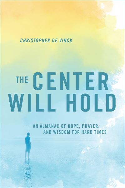 Cover for Christopher de Vinck · Center Will Hold An Almanac of Hope, Prayer, and Wisdom for Hard Times (Buch) (2020)