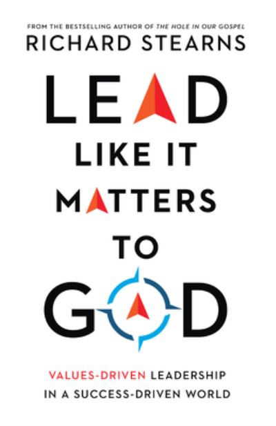 Cover for Richard Stearns · Lead Like It Matters to God – Values–Driven Leadership in a Success–Driven World (Hardcover Book) (2021)