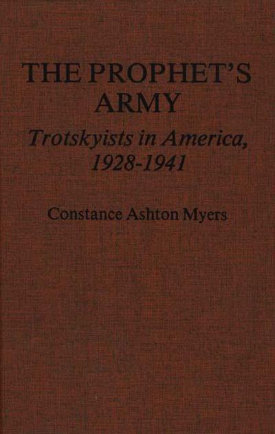 Cover for Constance Ashton Myers · The Prophet's Army: Trotskyists in America, 1928-1941 (Hardcover Book) (1977)