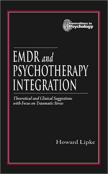 Cover for Lipke, Howard (Consulting, Wheeling, Illinois, USA) · EMDR and Psychotherapy Integration: Theoretical and Clinical Suggestions with Focus on Traumatic Stress - Innovations in Psychology Series (Innbunden bok) (1999)