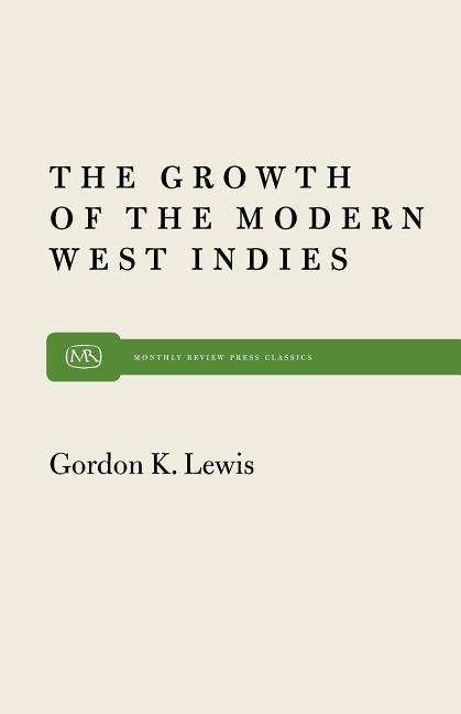 Growth of Modern West Indies - Gordon K. Lewis - Books - Monthly Review Press - 9780853451303 - 1968